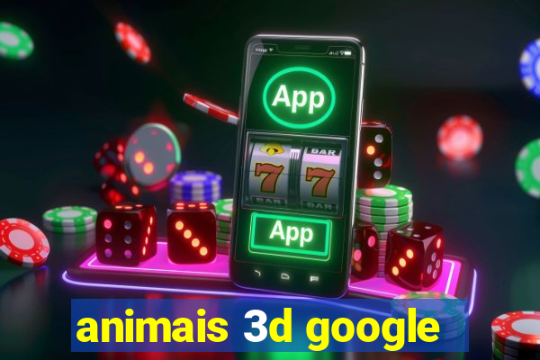 animais 3d google